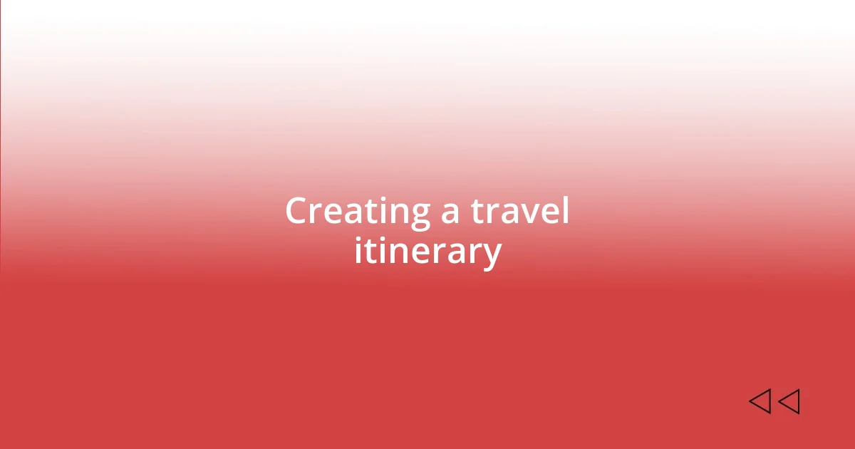 Creating a travel itinerary