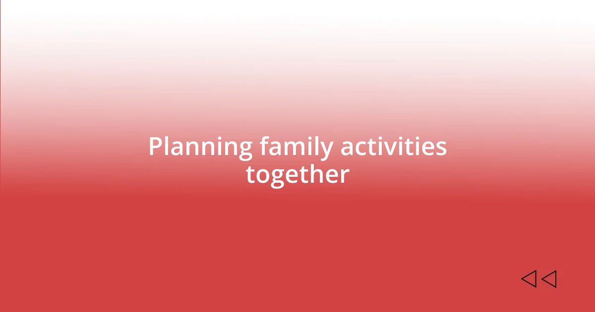 Planning family activities together