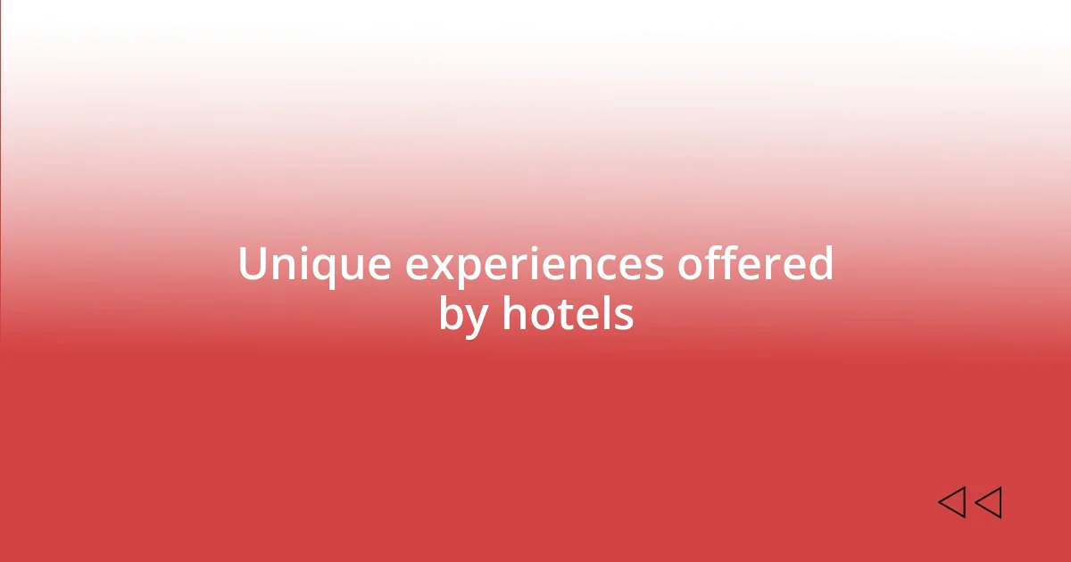 Unique experiences offered by hotels