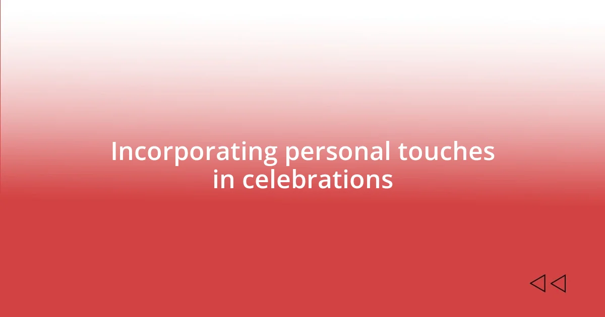 Incorporating personal touches in celebrations