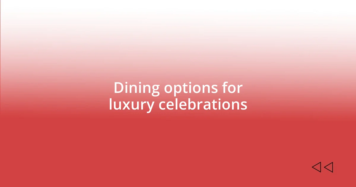 Dining options for luxury celebrations