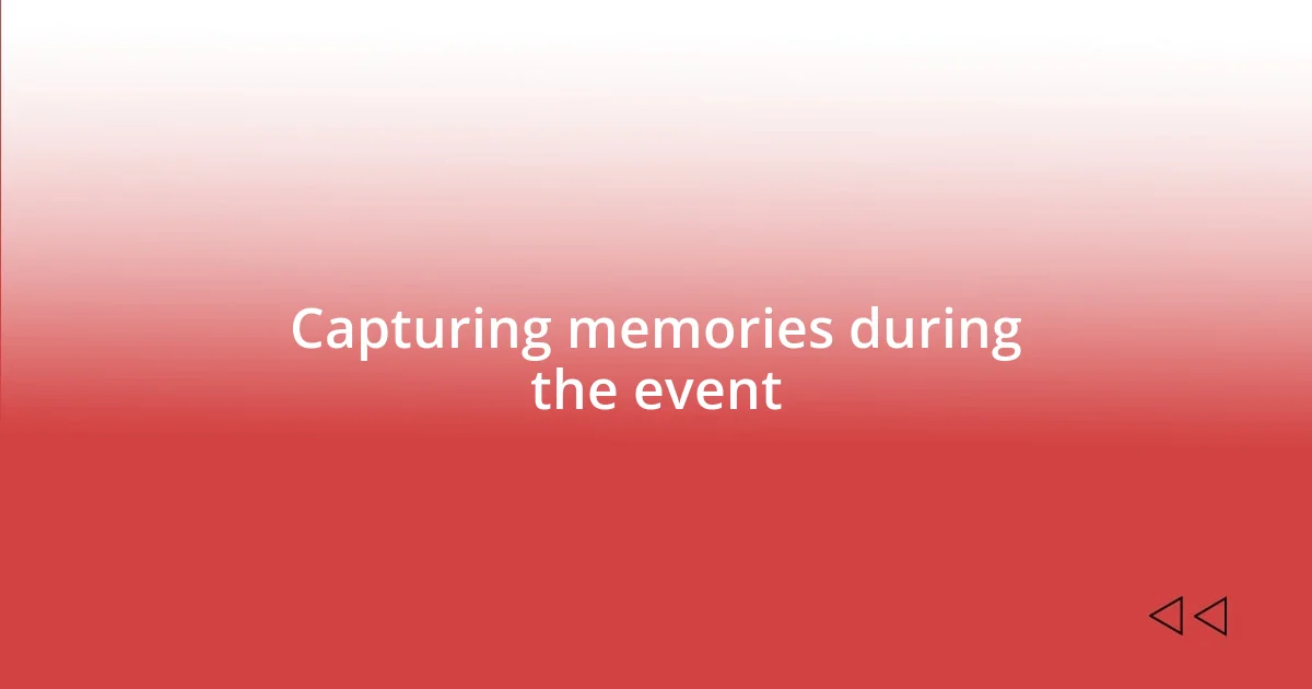 Capturing memories during the event