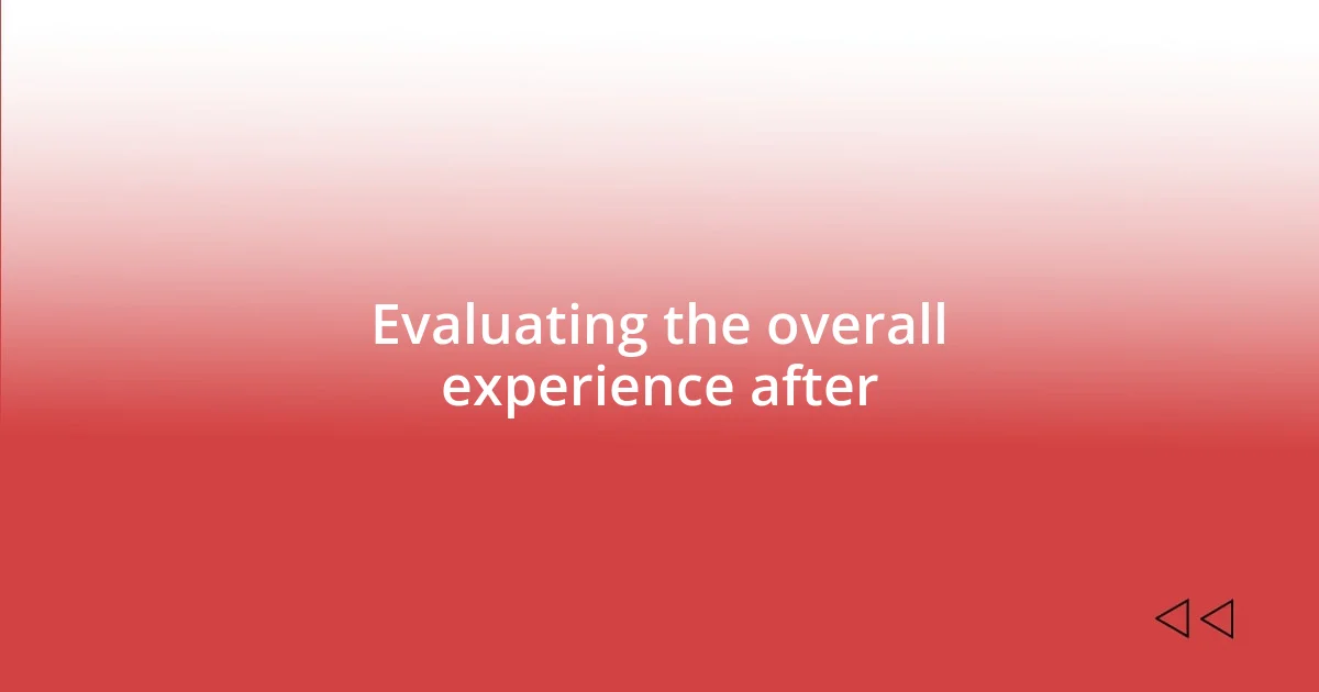 Evaluating the overall experience after