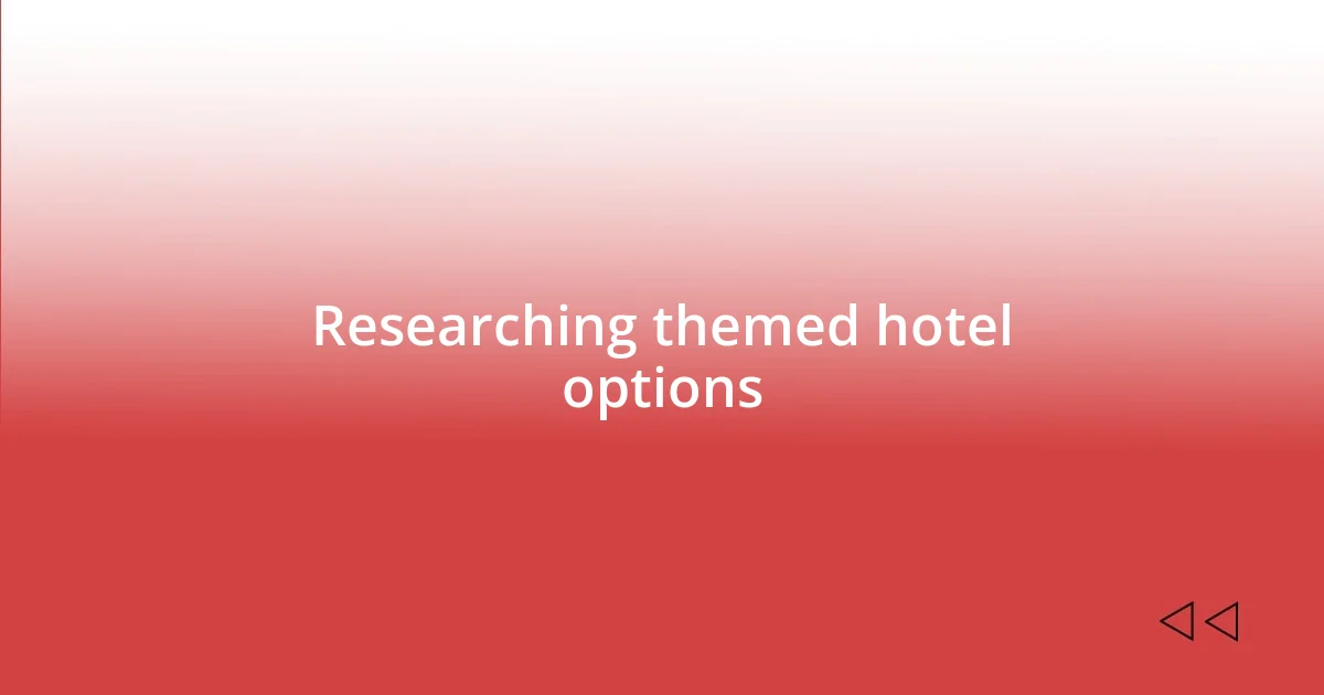 Researching themed hotel options