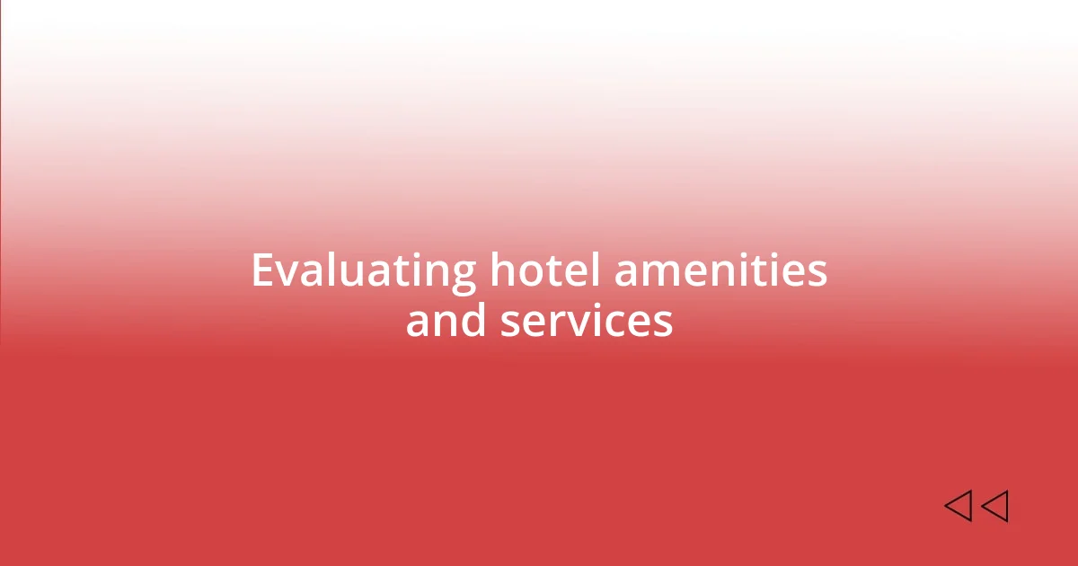 Evaluating hotel amenities and services