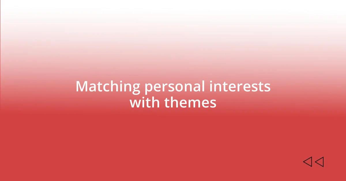 Matching personal interests with themes