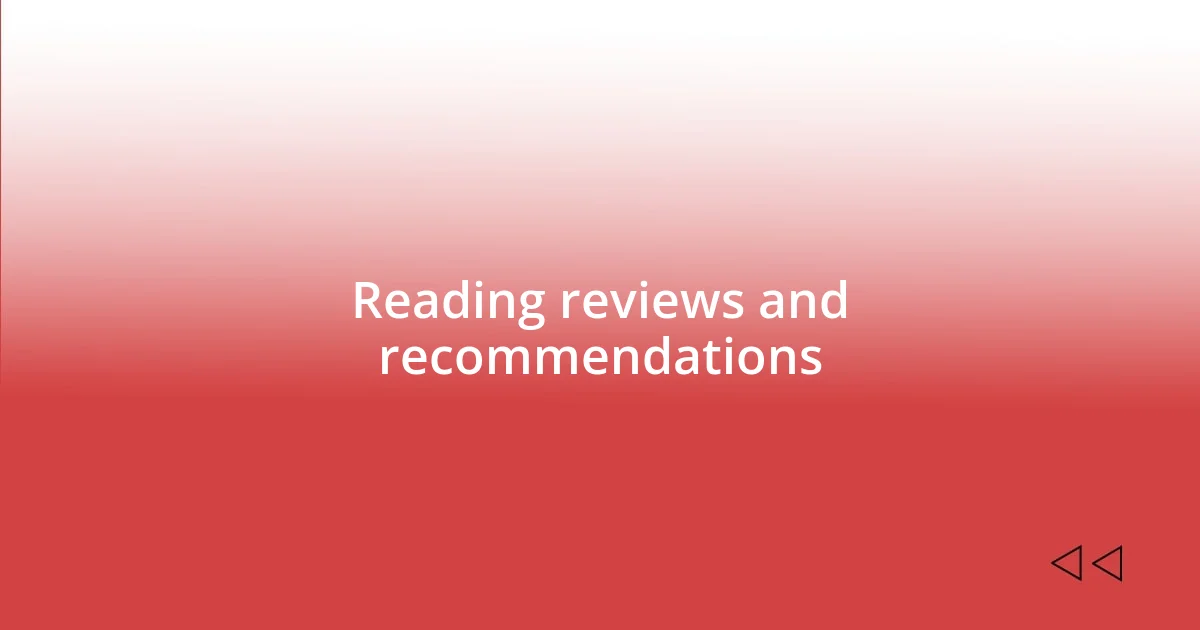 Reading reviews and recommendations