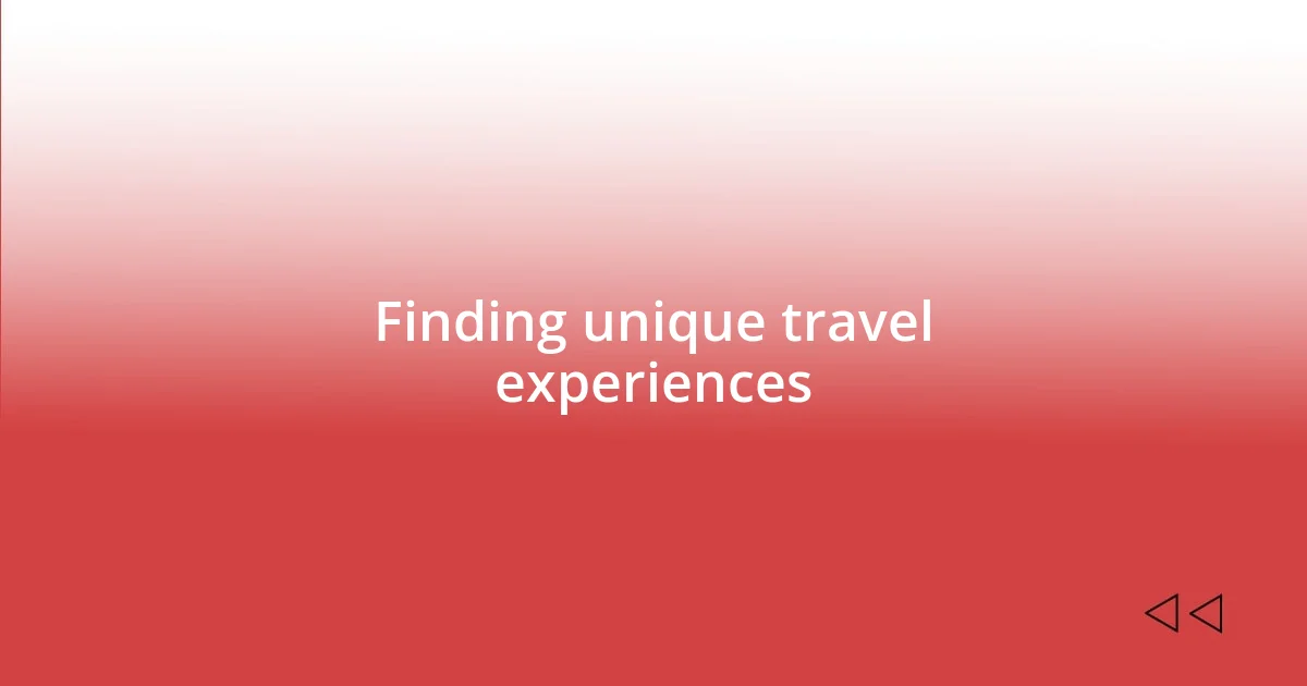 Finding unique travel experiences