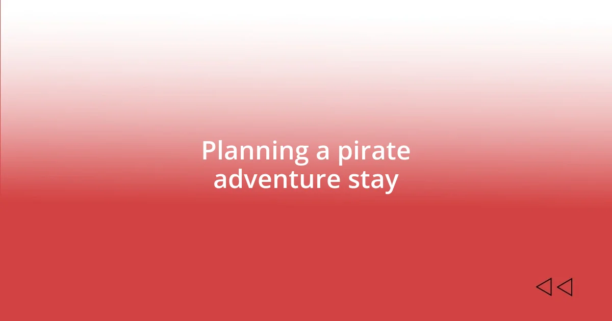 Planning a pirate adventure stay