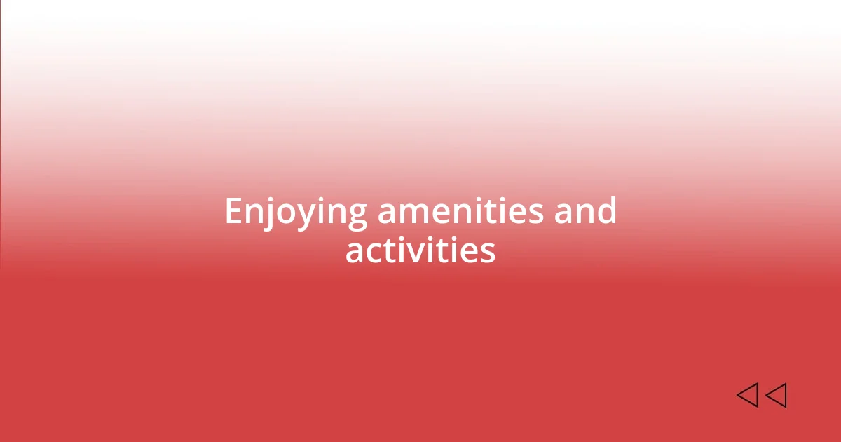 Enjoying amenities and activities