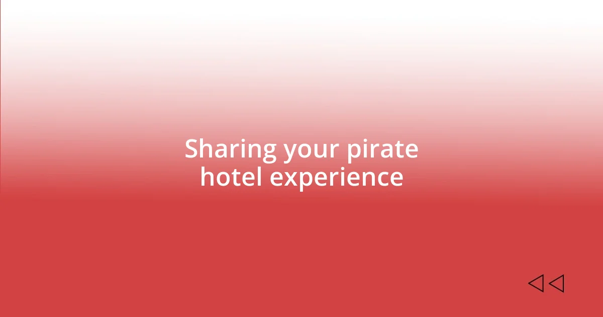 Sharing your pirate hotel experience