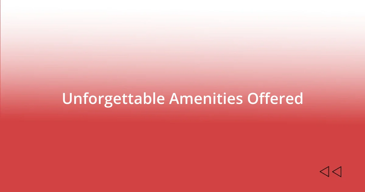 Unforgettable Amenities Offered