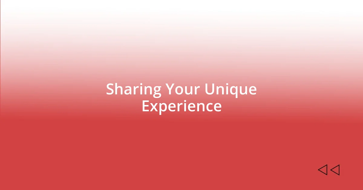 Sharing Your Unique Experience