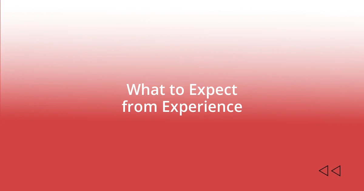 What to Expect from Experience