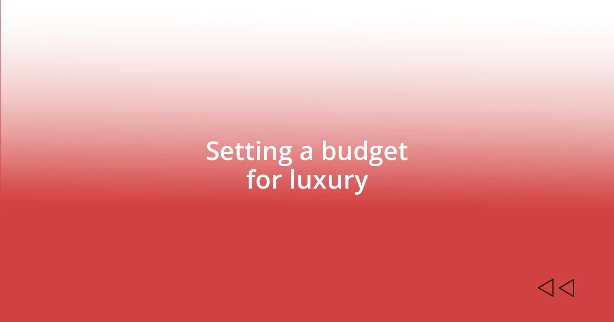 Setting a budget for luxury