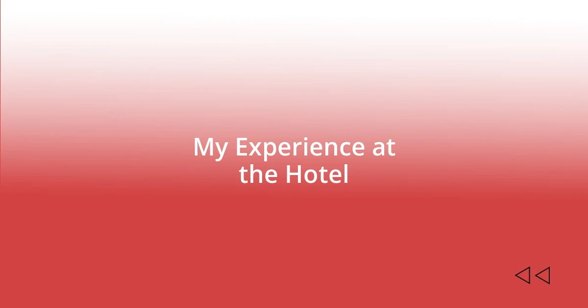 My Experience at the Hotel