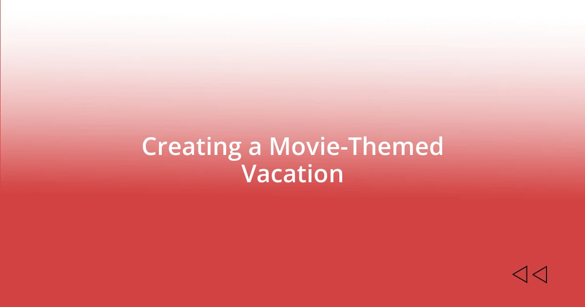 Creating a Movie-Themed Vacation