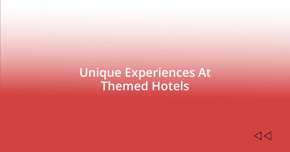 Unique Experiences At Themed Hotels