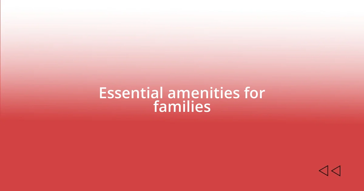 Essential amenities for families