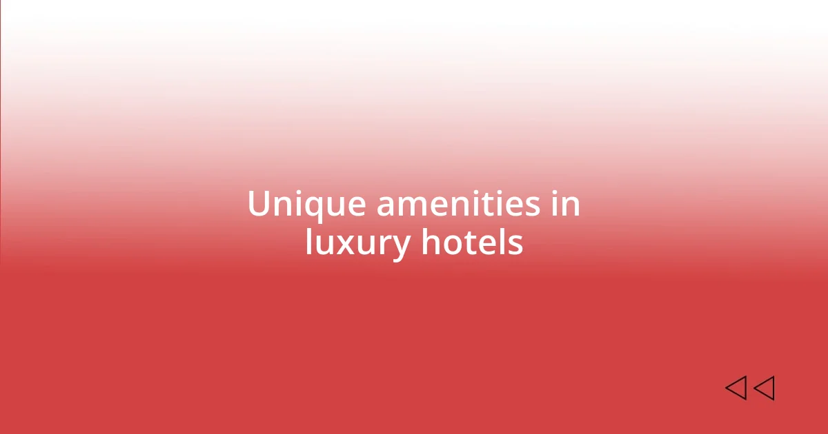 Unique amenities in luxury hotels