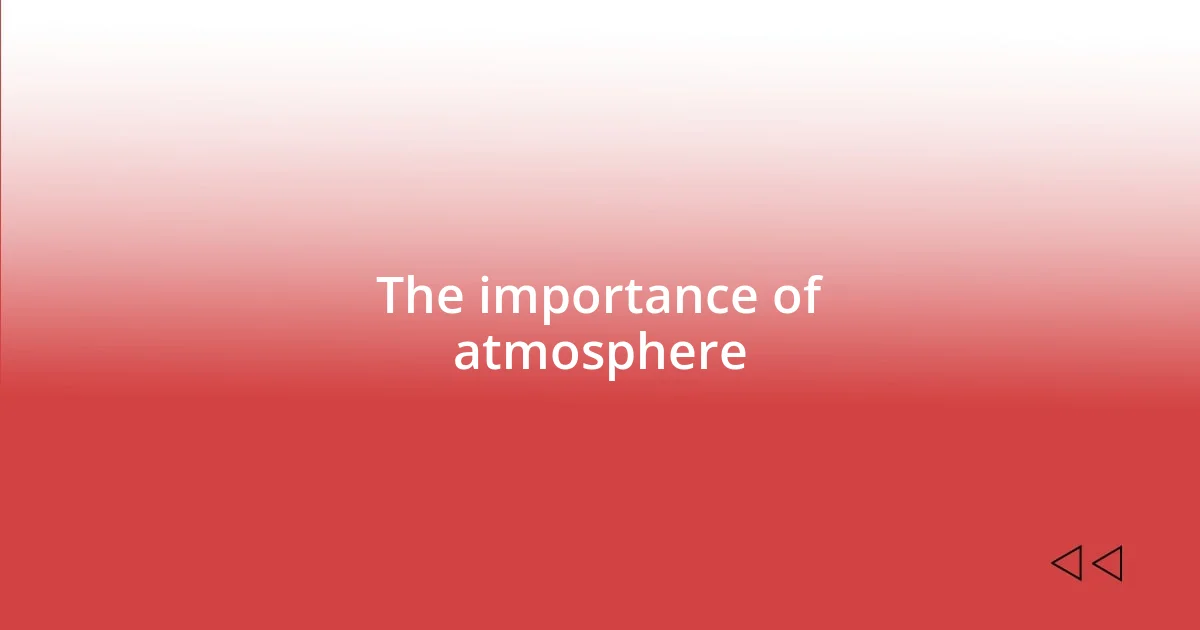 The importance of atmosphere