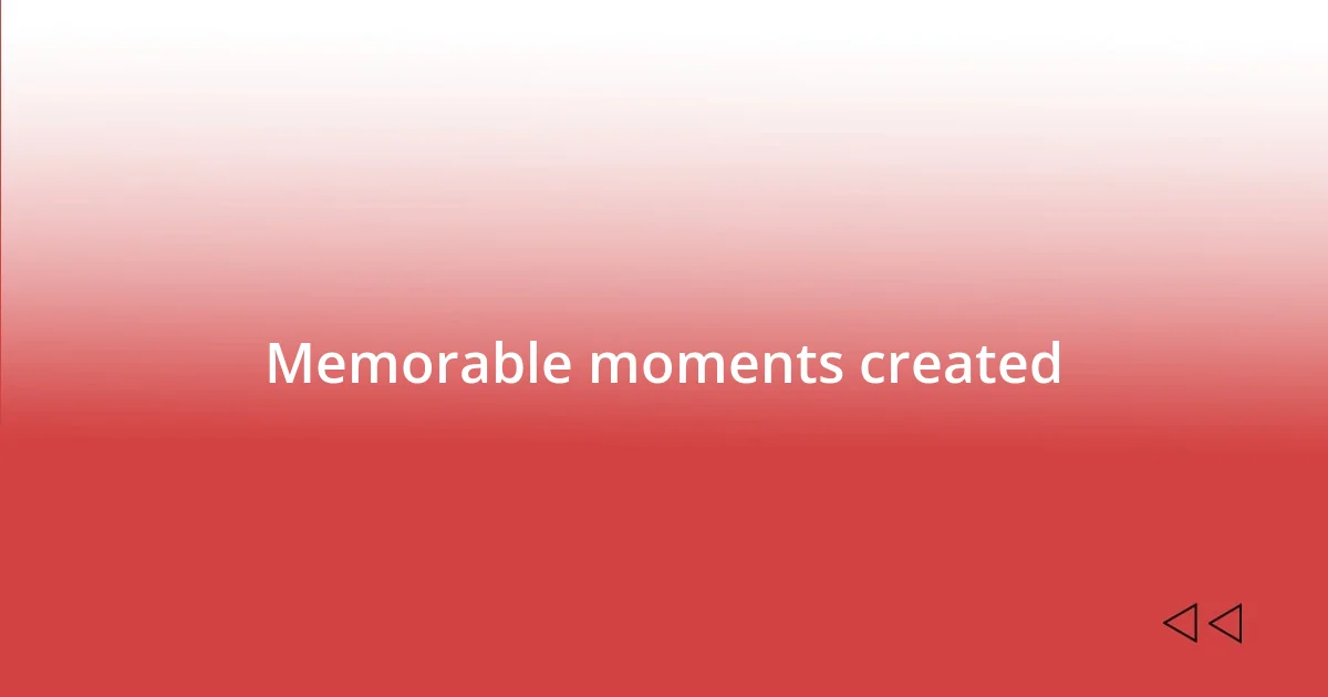 Memorable moments created