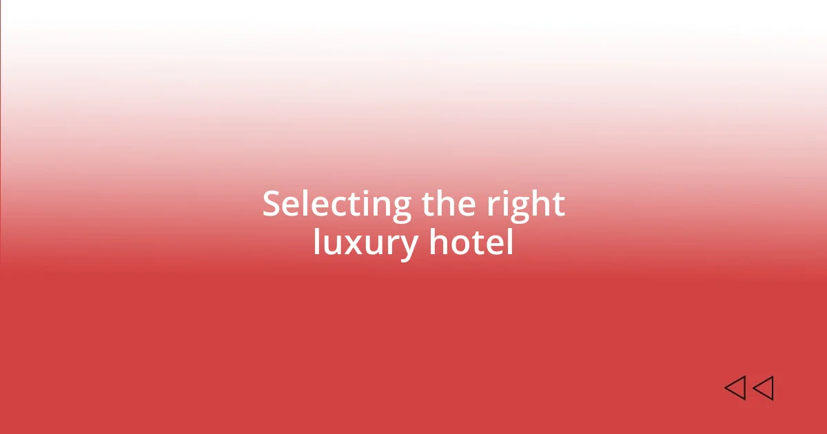 Selecting the right luxury hotel