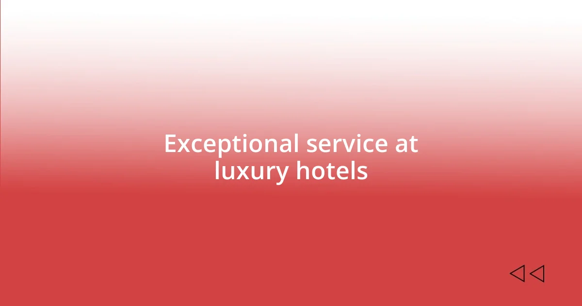 Exceptional service at luxury hotels