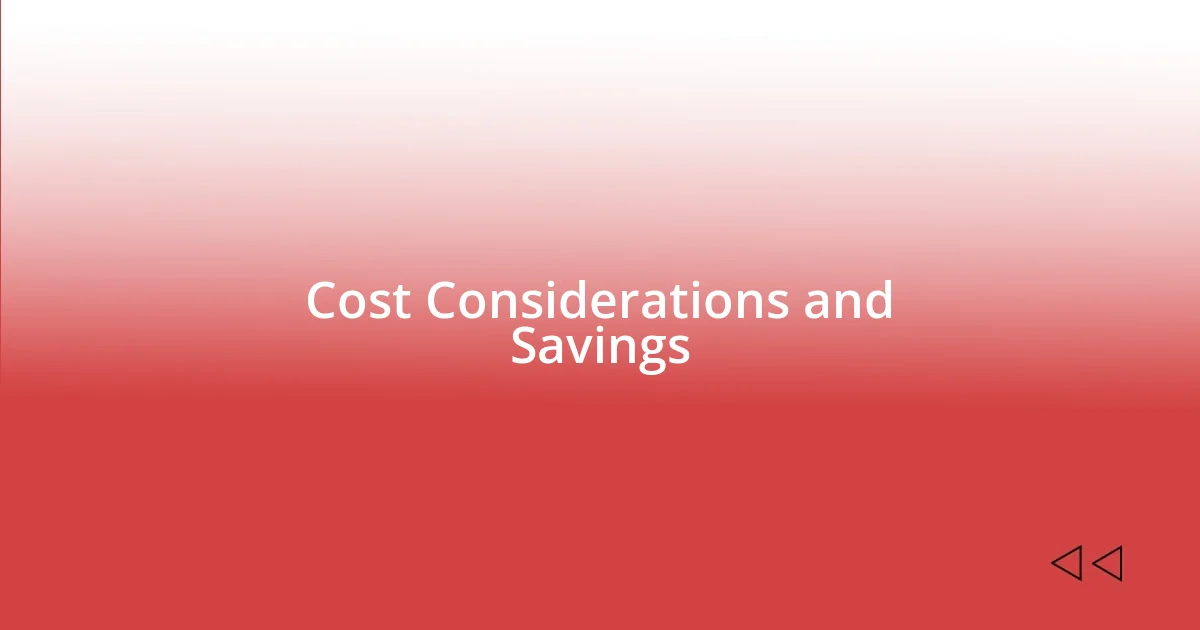 Cost Considerations and Savings