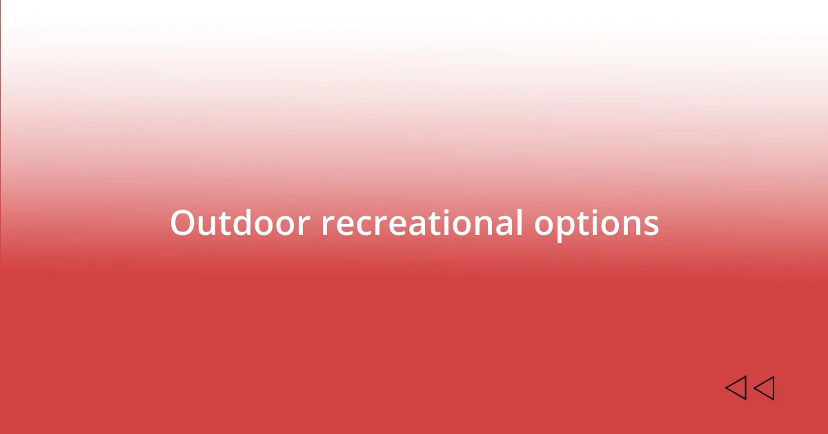 Outdoor recreational options