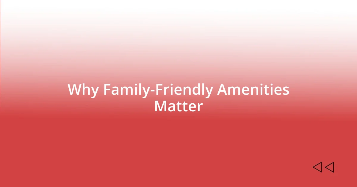 Why Family-Friendly Amenities Matter