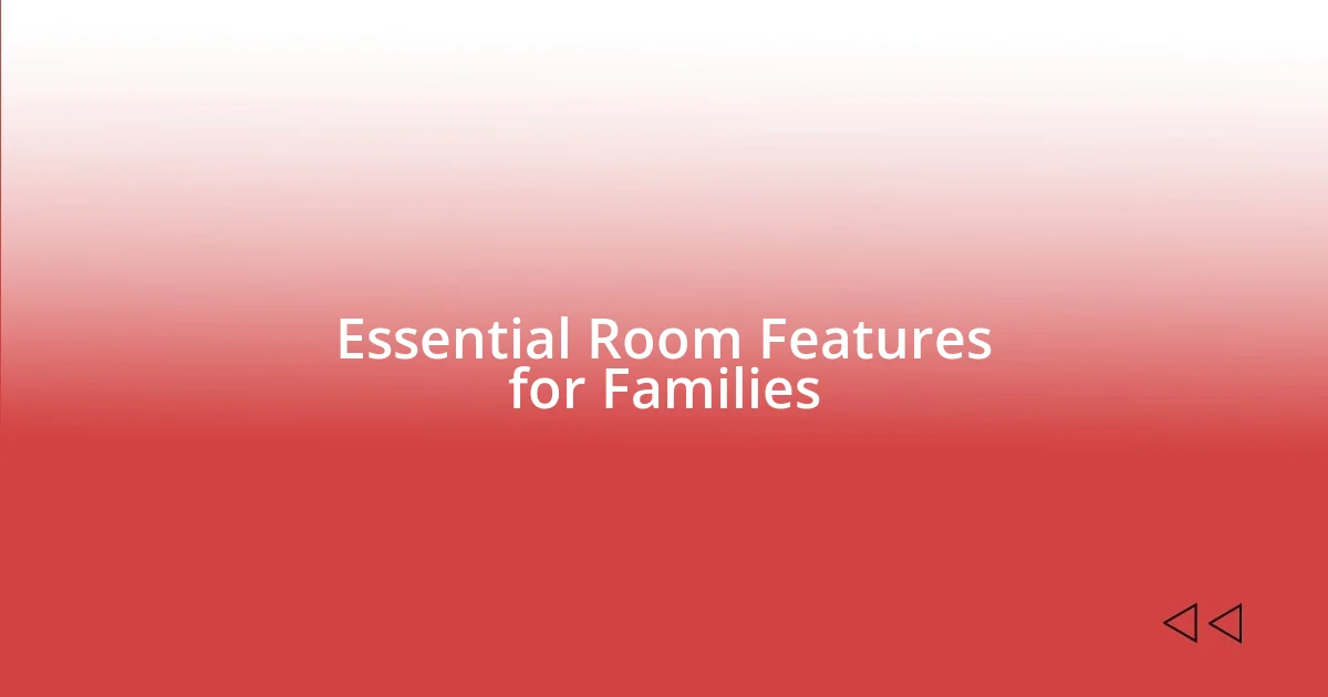 Essential Room Features for Families