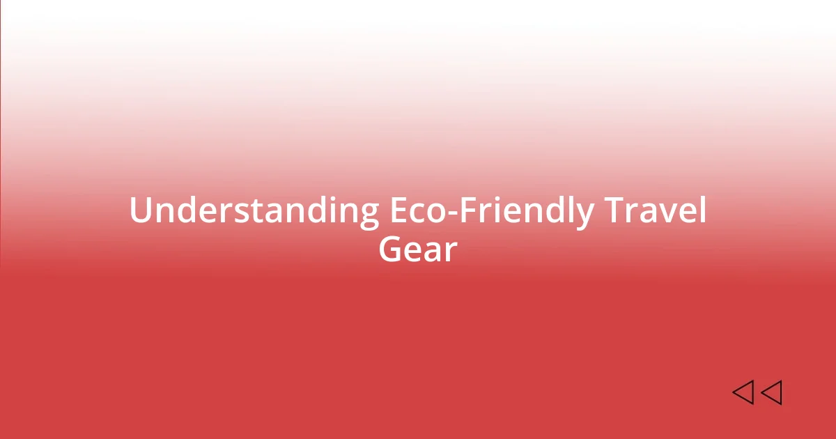 Understanding Eco-Friendly Travel Gear