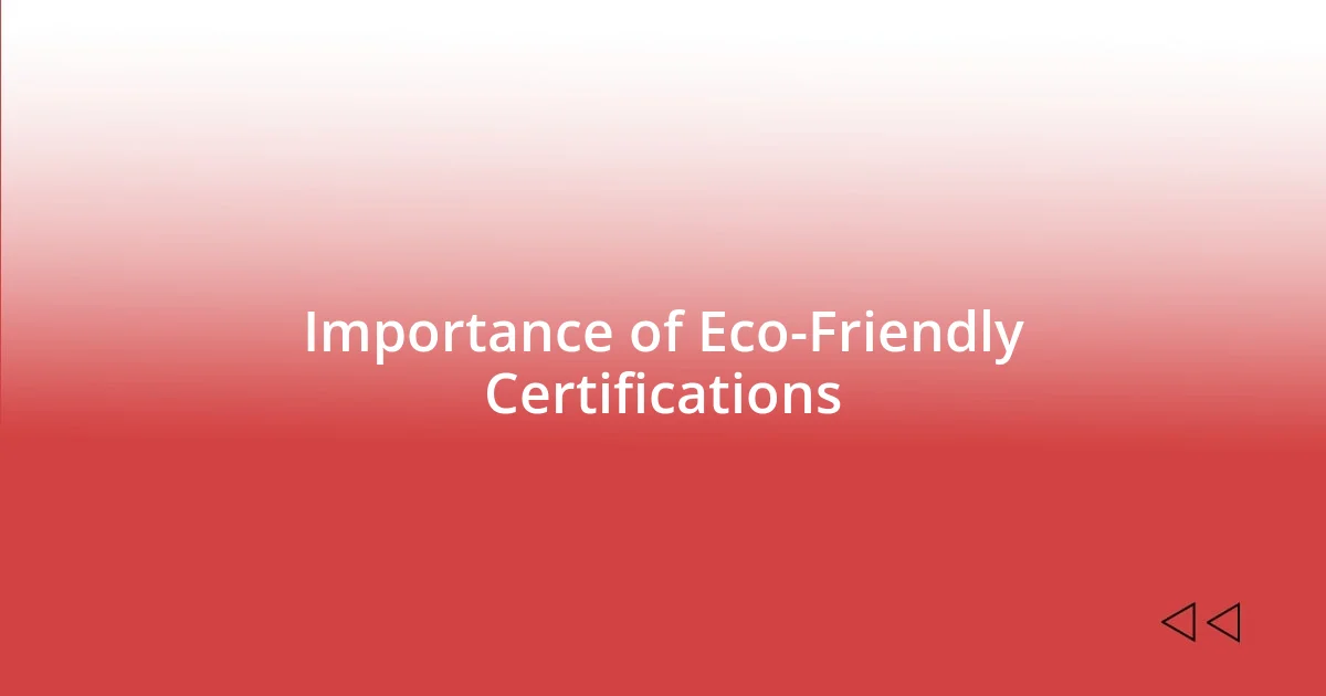 Importance of Eco-Friendly Certifications