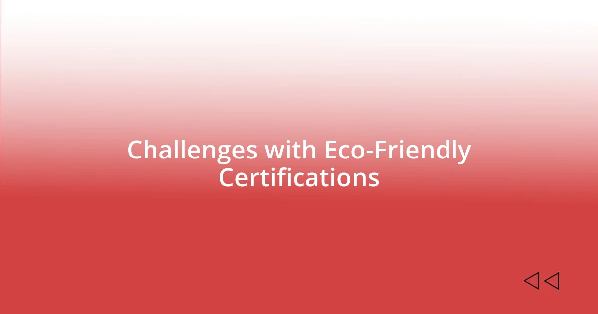 Challenges with Eco-Friendly Certifications