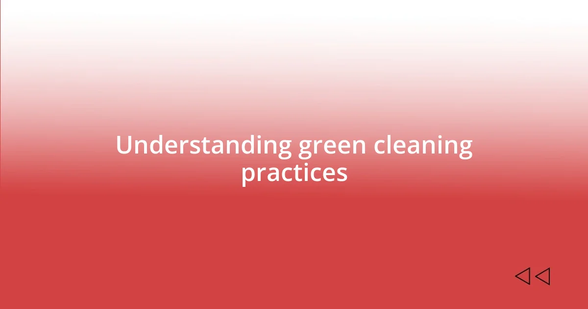 Understanding green cleaning practices