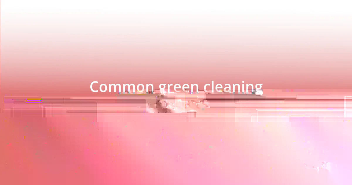 Common green cleaning products