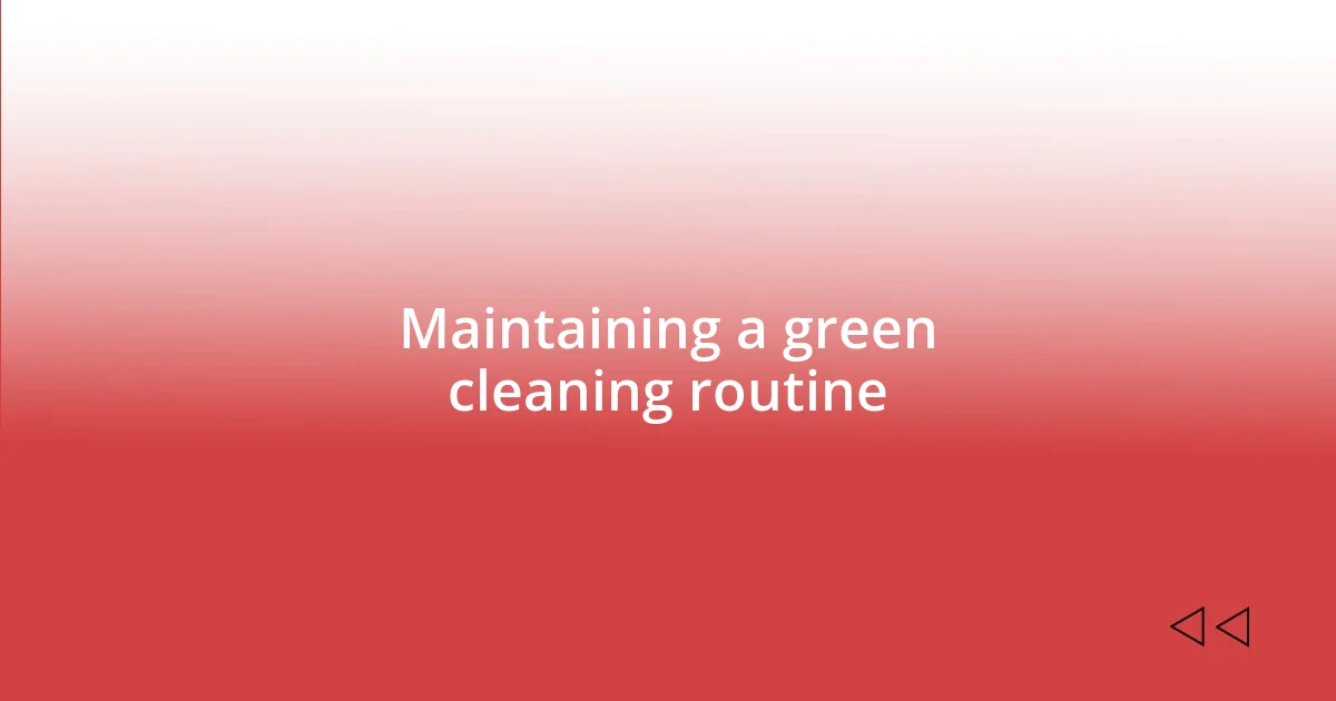 Maintaining a green cleaning routine