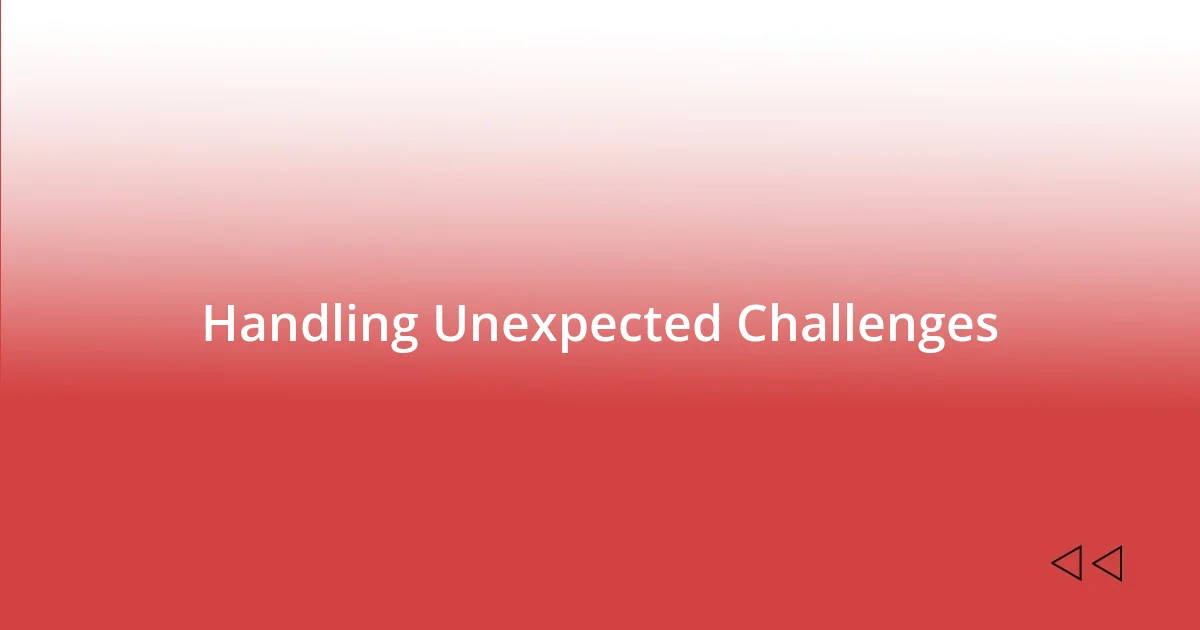 Handling Unexpected Challenges