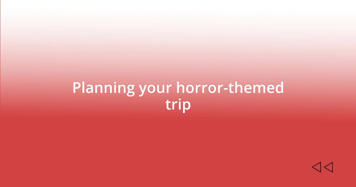 Planning your horror-themed trip