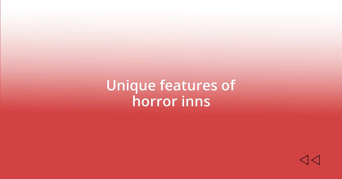 Unique features of horror inns