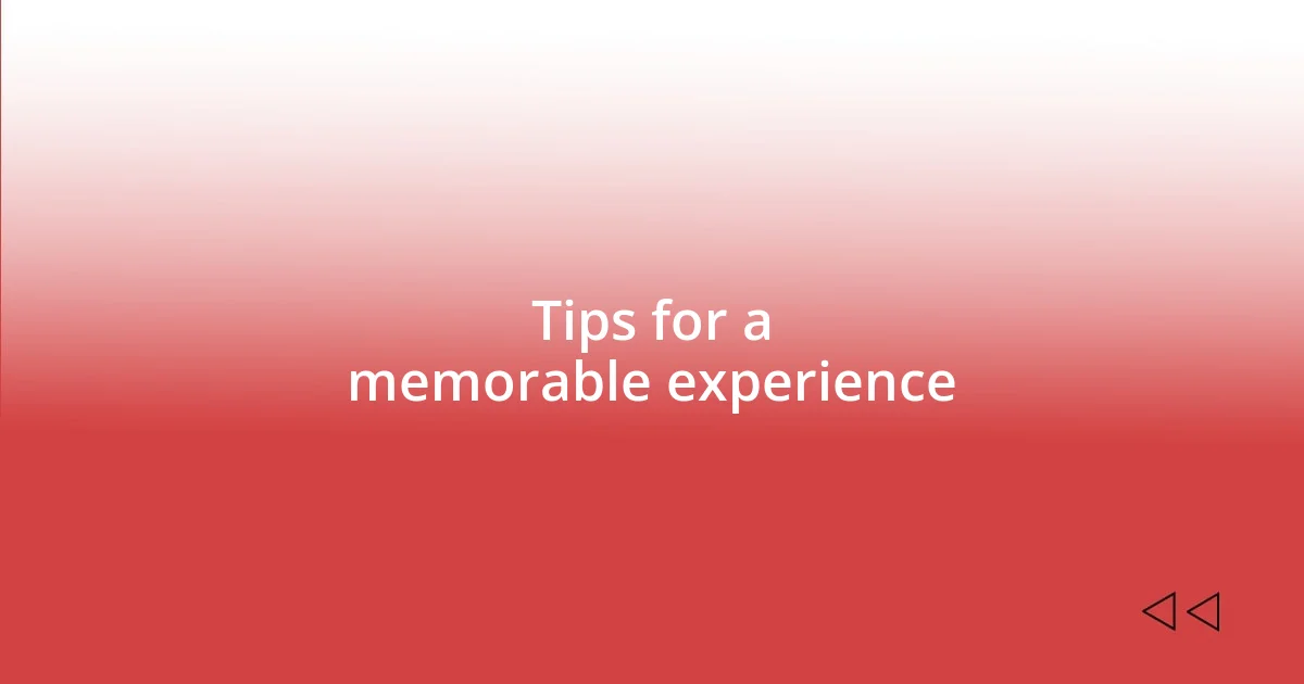 Tips for a memorable experience