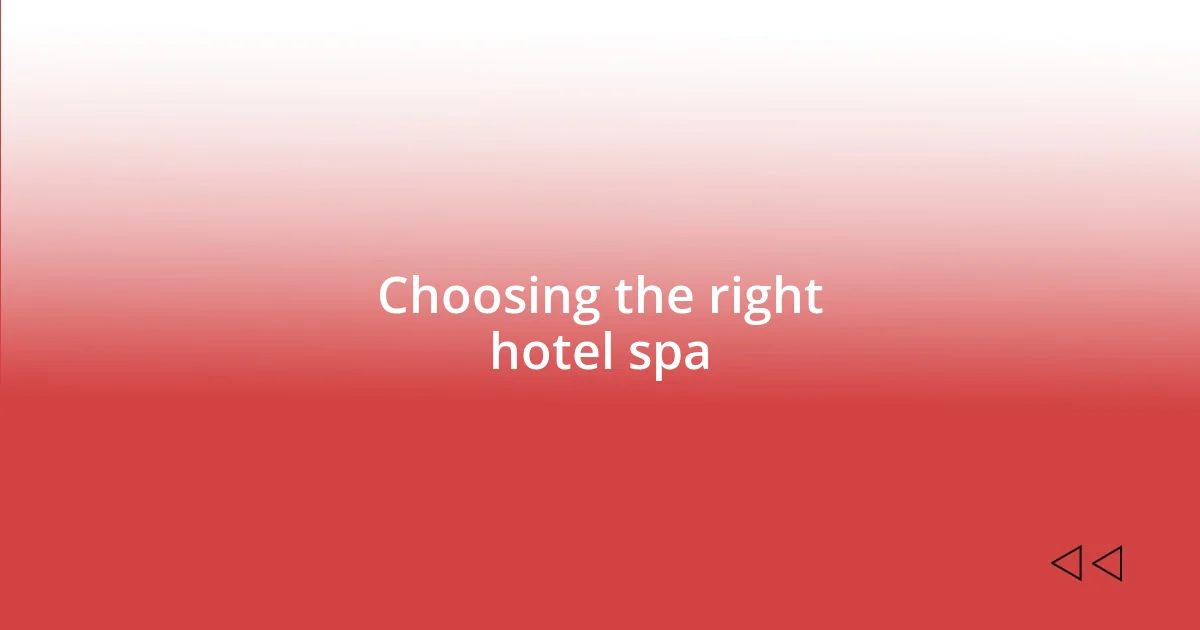 Choosing the right hotel spa