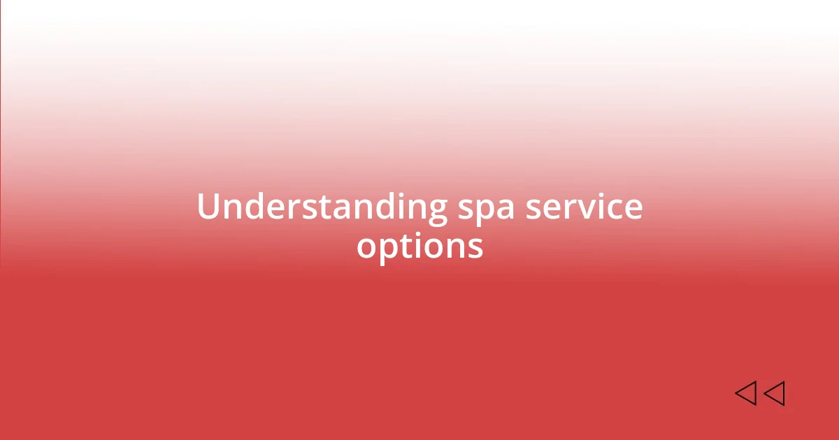 Understanding spa service options