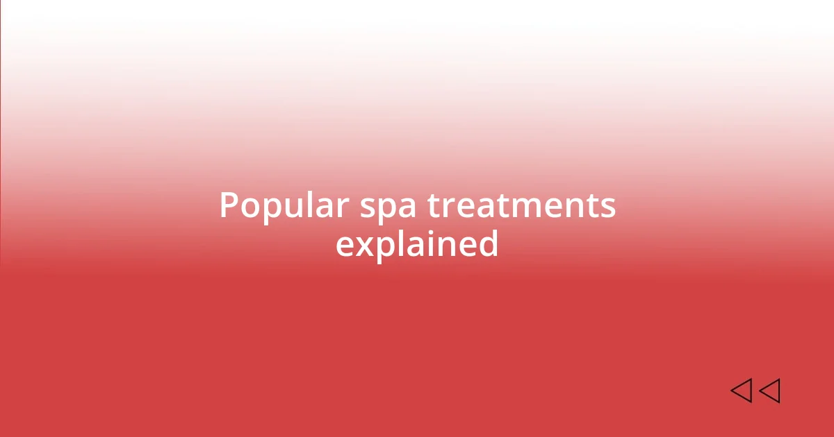 Popular spa treatments explained