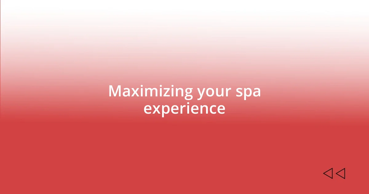 Maximizing your spa experience