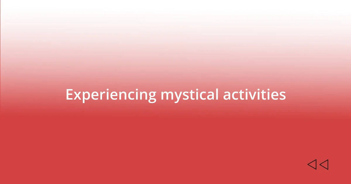 Experiencing mystical activities