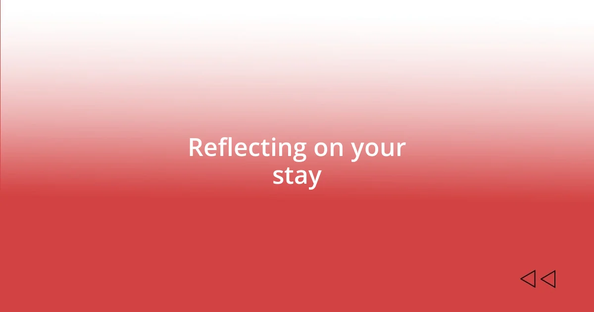 Reflecting on your stay