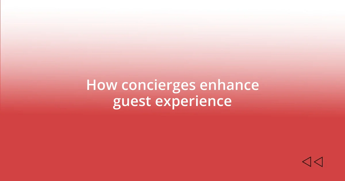 How concierges enhance guest experience