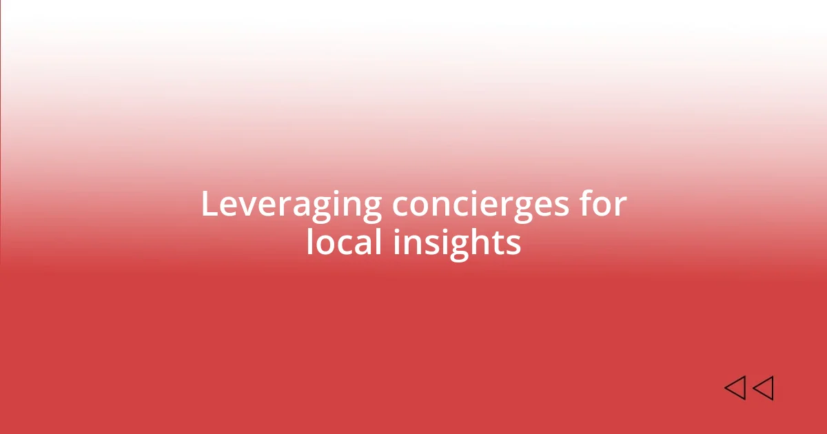 Leveraging concierges for local insights